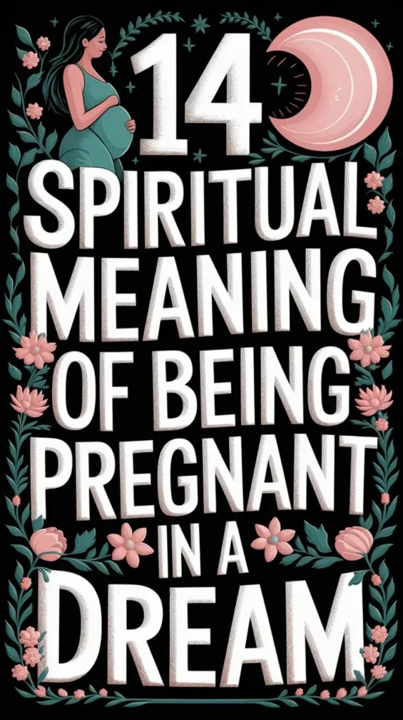 14 Spiritual Meaning of Being Pregnant in a Dream: New Life and Possibilities