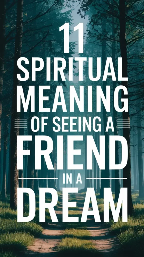 11 Spiritual Meaning of Seeing a Friend in Dream: Support and Camaraderie