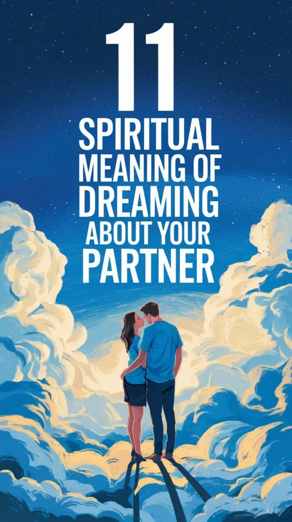 11 Spiritual Meaning of Dreaming About Your Partner: Strengthening the Bond