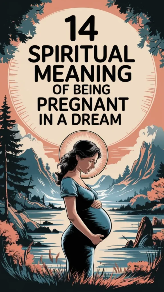 14 Spiritual Meaning of Being Pregnant in a Dream: New Life and Possibilities