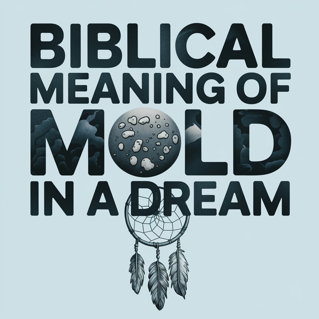 15 Biblical Meaning of Mold in a Dream: A Dream Analysis