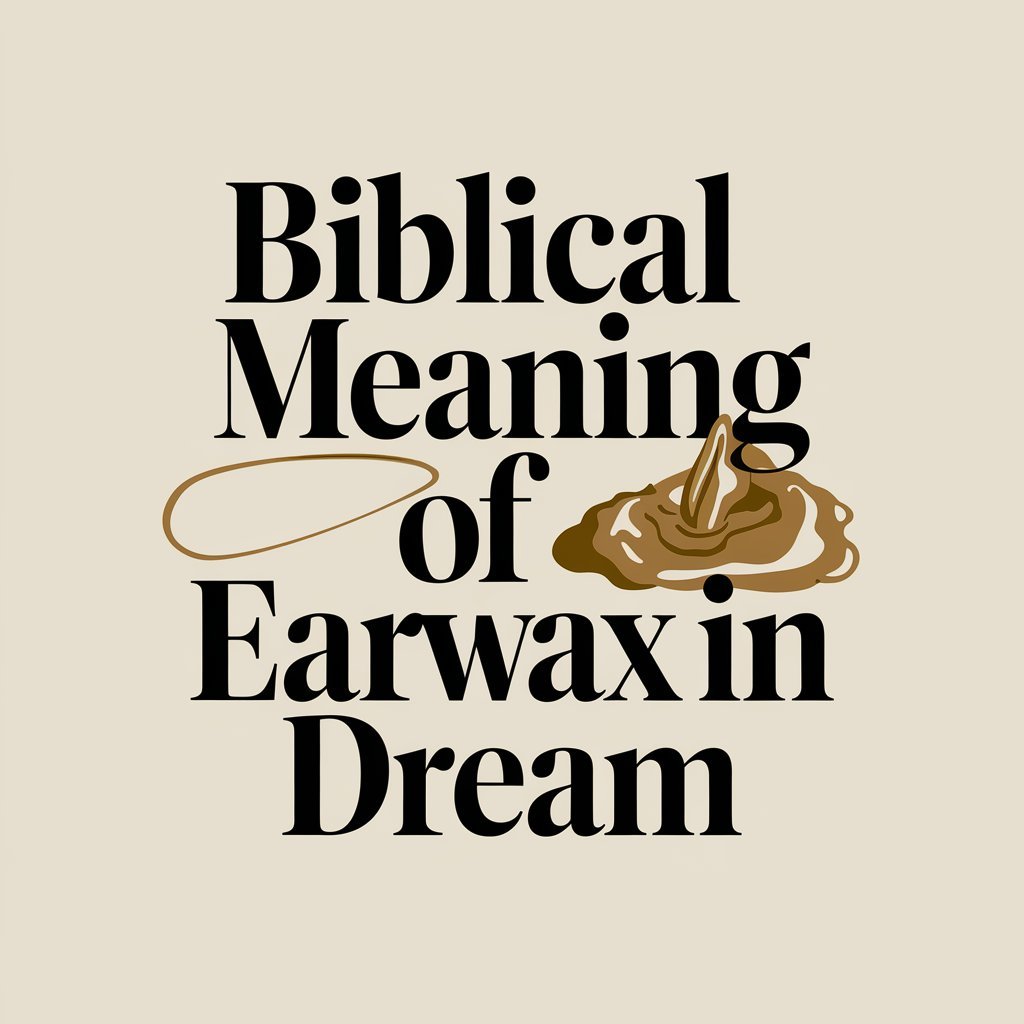 15 Biblical Meaning of Earwax in Dream