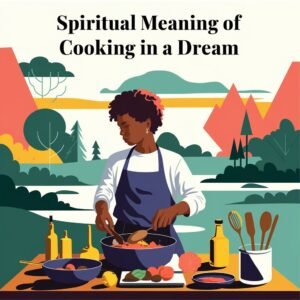 Spiritual Meanings of Cooking in a Dream: 15 Symbolism Explained