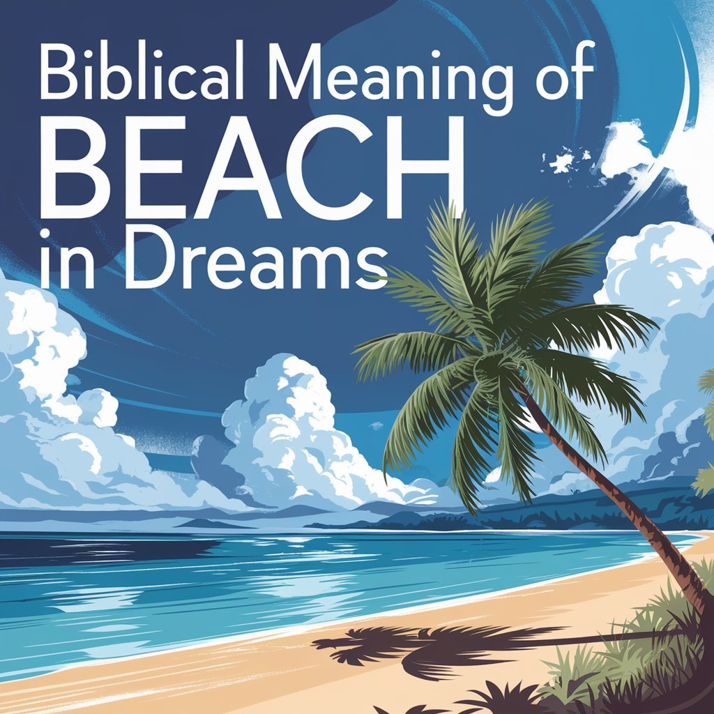 14 Biblical Meaning of Beach in Dreams: A Biblical Interpretation