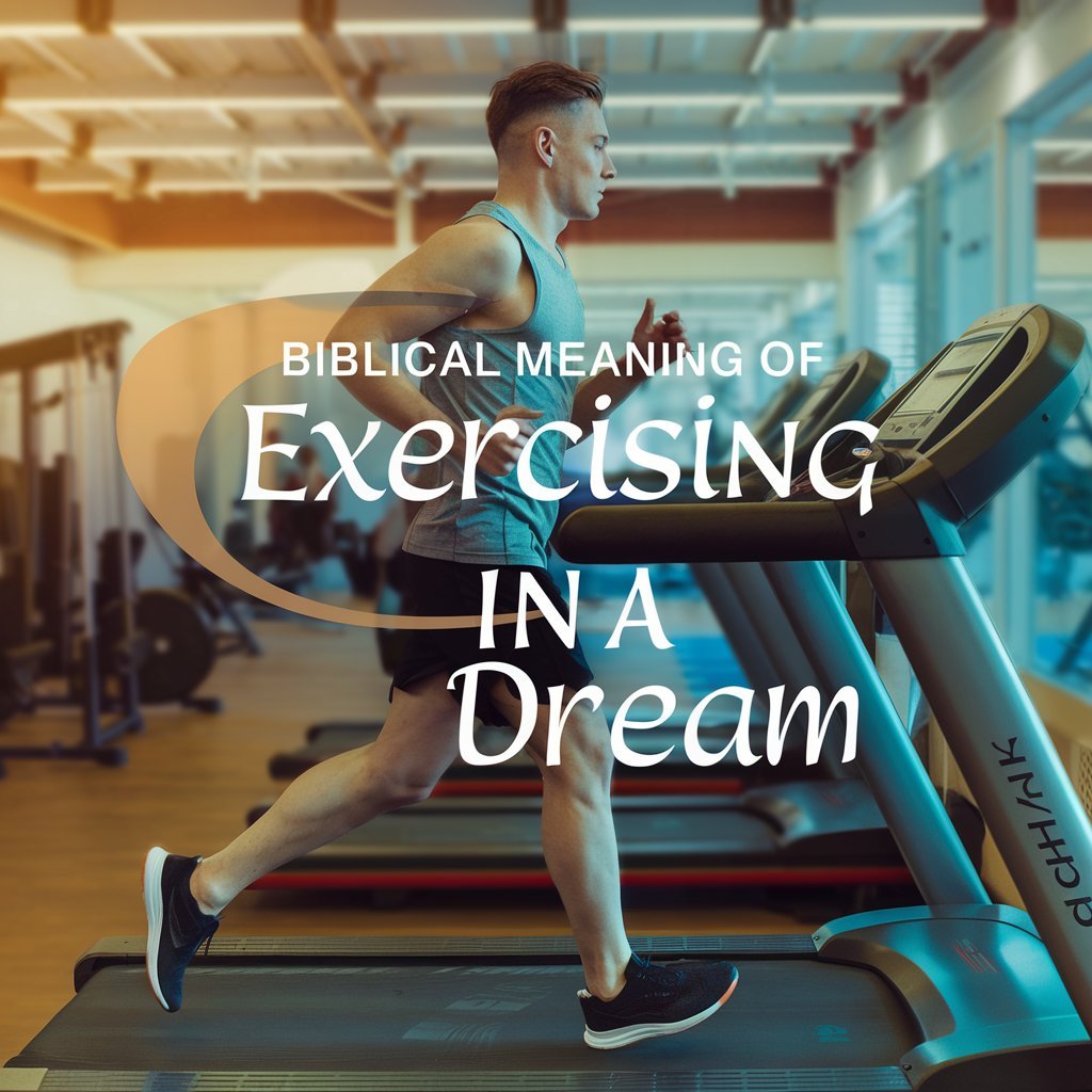 Biblical Meaning of Exercising in a Dream: A Spiritual Perspective